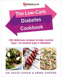 The Low-Carb Diabetes Cookbook. 100 delicious recipes to help control type 1 and reverse type 2 diab