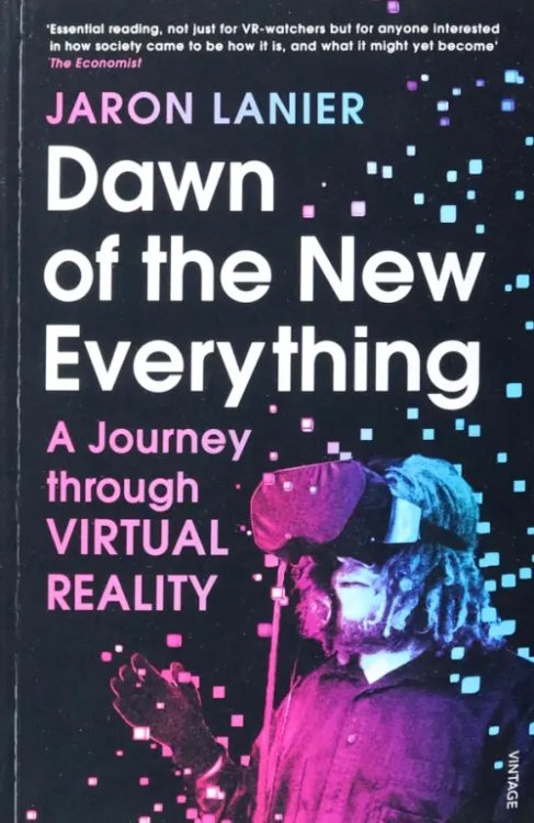 Dawn of the New Everything. A Journey Through Virtual Reality