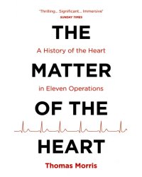 The Matter of the Heart. A History of the Heart in Eleven Operations