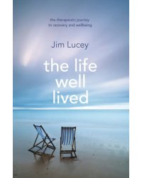 The Life Well Lived. Therapeutic Paths to Recovery and Wellbeing