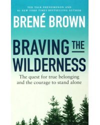 Braving the Wilderness. The quest for true belonging and the courage to stand alone