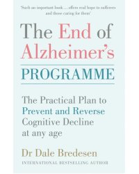 The End of Alzheimer's Programme. The Practical Plan to Prevent and Reverse Cognitive Decline at Any