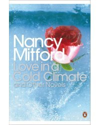 Love in a Cold Climate and Other Novels