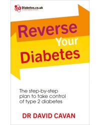 Reverse Your Diabetes. The Step-by-Step Plan to Take Control of Type 2 Diabetes