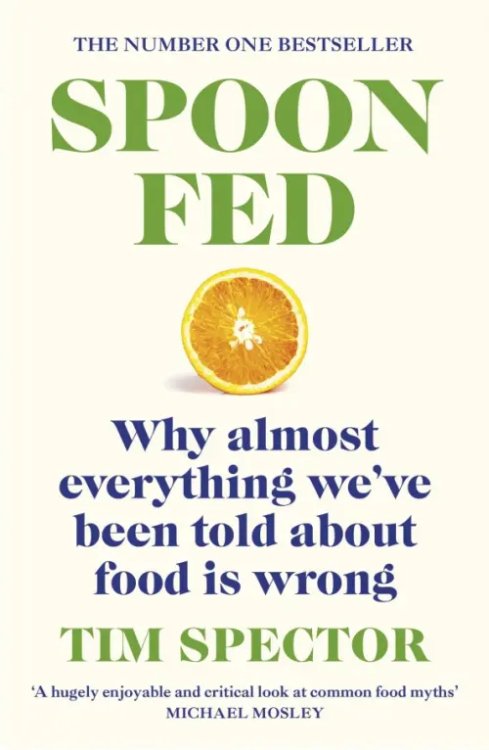 Spoon-Fed. Why almost everything we've been told about food is wrong