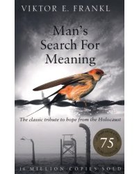 Man's Search For Meaning. The classic tribute to hope from the Holocaust