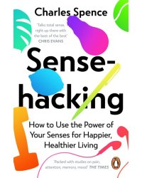 Sensehacking. How to Use the Power of Your Senses for Happier, Healthier Living