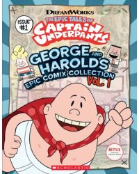 The Epic Tales of Captain Underpants. George and Harold's Epic Comix Collection. Volume 1