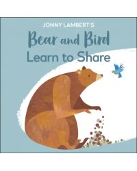 Jonny Lambert's Bear and Bird. Learn to Share