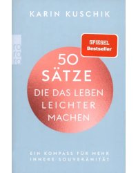 50 Satze, die das Leben leichter machen. Ein Kompass fur mehr innere Souveranitat