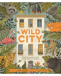 Wild City. Meet the animals who share our city spaces