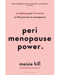 Perimenopause Power. Navigating your hormones on the journey to menopause