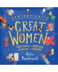 Fantastically Great Women. True Stories of Ambition, Adventure and Bravery