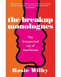 The Breakup Monologues. The Unexpected Joy of Heartbreak