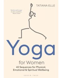 Yoga for Women. 45 Sequences for Physical, Emotional and Spiritual Wellbeing