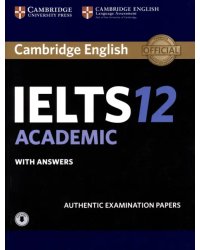 Cambridge IELTS 12. Academic. Student's Book with Answers with Audio. Authentic Examination Papers