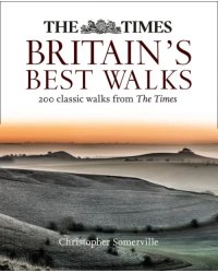 The Times Britain’s Best Walks. 200 classic walks from The Times