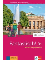 Fantastisch! B1. Deutsch für Jugendliche. Kursbuch mit Audios und Videos