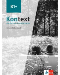 Kontext B1+. Deutsch als Fremdsprache. Unterrichtshandbuch