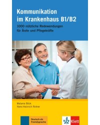 Kommunikation im Krankenhaus B1-B2. 1000 nützliche Redewendungen für Ärzte und Pflegekräfte