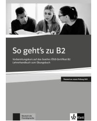 So geht’s zu B2. Vorbereitungskurs auf das Goethe-/ÖSD-Zertifikat B2. Lehrerhandbuch