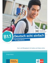 Deutsch echt einfach B1.1. Deutsch für Jugendliche. Kurs- und Übungsbuch mit Audios und Videos