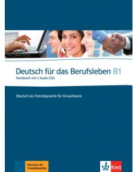 Deutsch für das Berufsleben B1. Deutsch als Fremdsprache für Erwachsene. Kursbuch mit 2 Audio-CDs