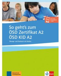 So geht’s zum ÖSD Zertifikat A2. ÖSD KID A2. Übungs- und Testbuch mit Audios