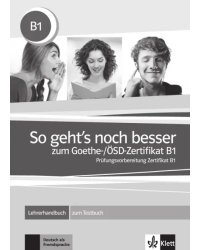 So geht’s noch besser zum Goethe-/ÖSD-Zertifikat B1. Lehrerhandbuch zum Testbuch