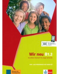 Wir neu B1.2. Grundkurs Deutsch für junge Lernende. Lehr- und Arbeitsbuch mit Audio-CD