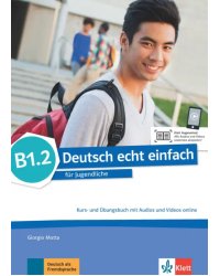 Deutsch echt einfach B1.2. Deutsch für Jugendliche. Kurs- und Übungsbuch mit Audios und Videos