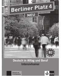 Berliner Platz 4 NEU. B2. Deutsch in Alltag und Beruf. Intensivtrainer