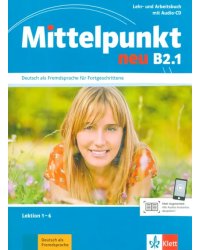 Mittelpunkt neu B2.1. Lehr- und Arbeitsbuch, Lektion 1-6 + Audio-CD zum Arbeitsbuch