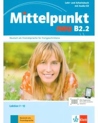 Mittelpunkt neu B2.2. Lehr- und Arbeitsbuch, Lektion 7-12 + Audio-CD zum Arbeitsbuch