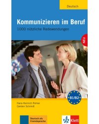 Kommunizieren im Beruf. 1000 nützliche Redewendungen. Lehr- und Arbeitsbuch