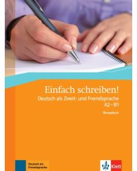 Einfach schreiben! Deutsch als Zweit- und Fremdsprache A2 - B1. Übungsbuch