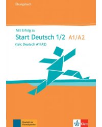 Mit Erfolg zu Start Deutsch 1/2, telc Deutsch A1/A2. Übungsbuch + Online