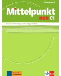 Mittelpunkt neu C1. Deutsch als Fremdsprache für Fortgeschrittene. Lehrerhandbuch