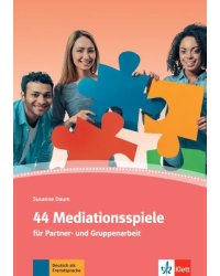 44 Mediationsspiele für Partner- und Gruppenarbeit. Deutsch als Fremd- und Zweitsprache