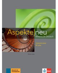 Aspekte neu. B1 plus. Intensivtrainer. Mittelstufe Deutsch