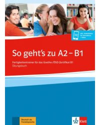 So geht’s zu A2 - B1. Fertigkeitentrainer für das Goethe-/ÖSD-Zertifikat B1. Übungsbuch + online