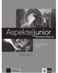 Aspekte junior. Mittelstufe Deutsch. B1 plus. Lehrerhandbuch