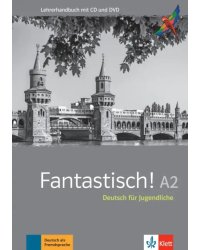 Fantastisch! A2. Deutsch für Jugendliche. Lehrerhandbuch mit MP3-CD und DVD-ROM