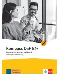 Kompass DaF B1+. Deutsch für Studium und Beruf. Unterrichtshandreichung