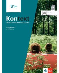 Kontext B1+. Deutsch als Fremdsprache. Übungsbuch mit Audios