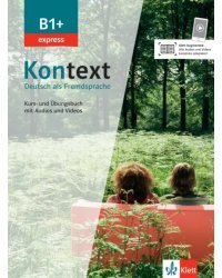 Kontext B1+ express. Deutsch als Fremdsprache. Kurs- und Übungsbuch mit Audios und Videos