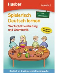 Wortschatzvertiefung und Grammatik – neue Geschichten. Lernstufe 3. Deutsch als Zweitsprache