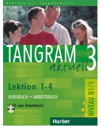 Tangram aktuell 3 – Lektion 1–4. Kursbuch + Arbeitsbuch mit Audio-CD zum Arbeitsbuch