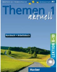 Themen aktuell 1. Niveaustufe A1. Kursbuch und Arbeitsbuch mit integrierter Audio-CD. Lektion 6–10