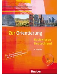 Zur Orientierung Kursbuch mit Audio-CD. Basiswissen Deutschland. Deutsch als Fremdsprache